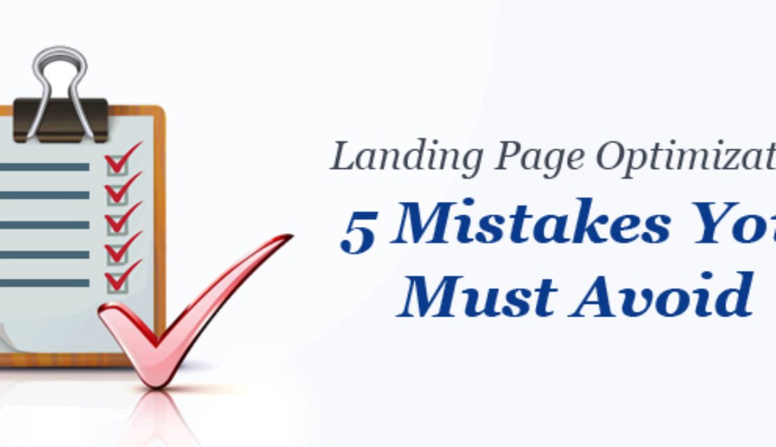 Landing Page Optimization – 5 Mistakes You Must Avoid