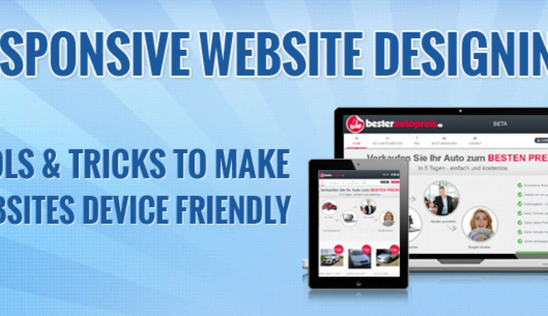 Responsive Website Designing – Tools & Tricks to Make Websites Device Friendly