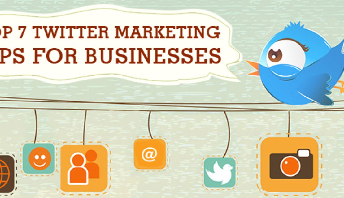 Top 7 Twitter Marketing Tips For Businesses