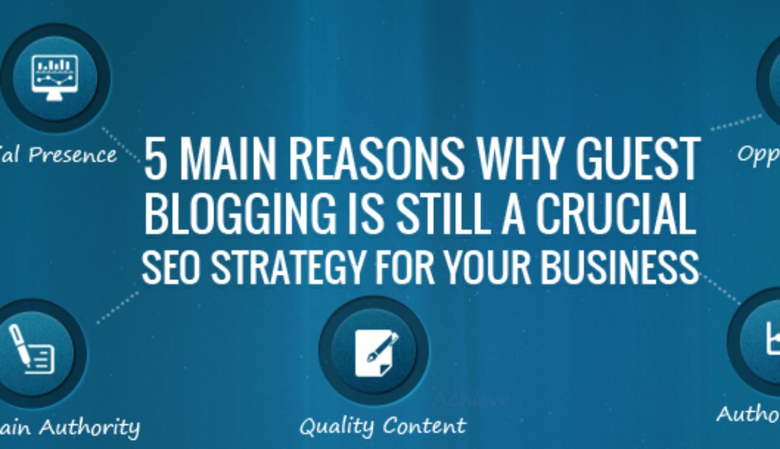 5 Main Reasons Why Guest Blogging Is Still A Crucial SEO Strategy For Your Business