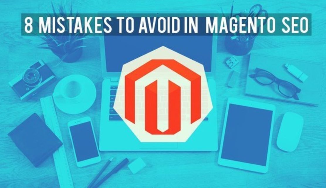 Top 8 Mistakes To Be Avoided In Magento SEO And Their Solutions