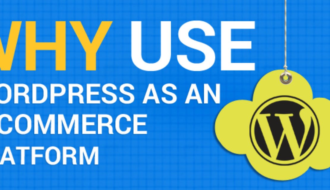 Why Use WordPress As An E-Commerce Platform?