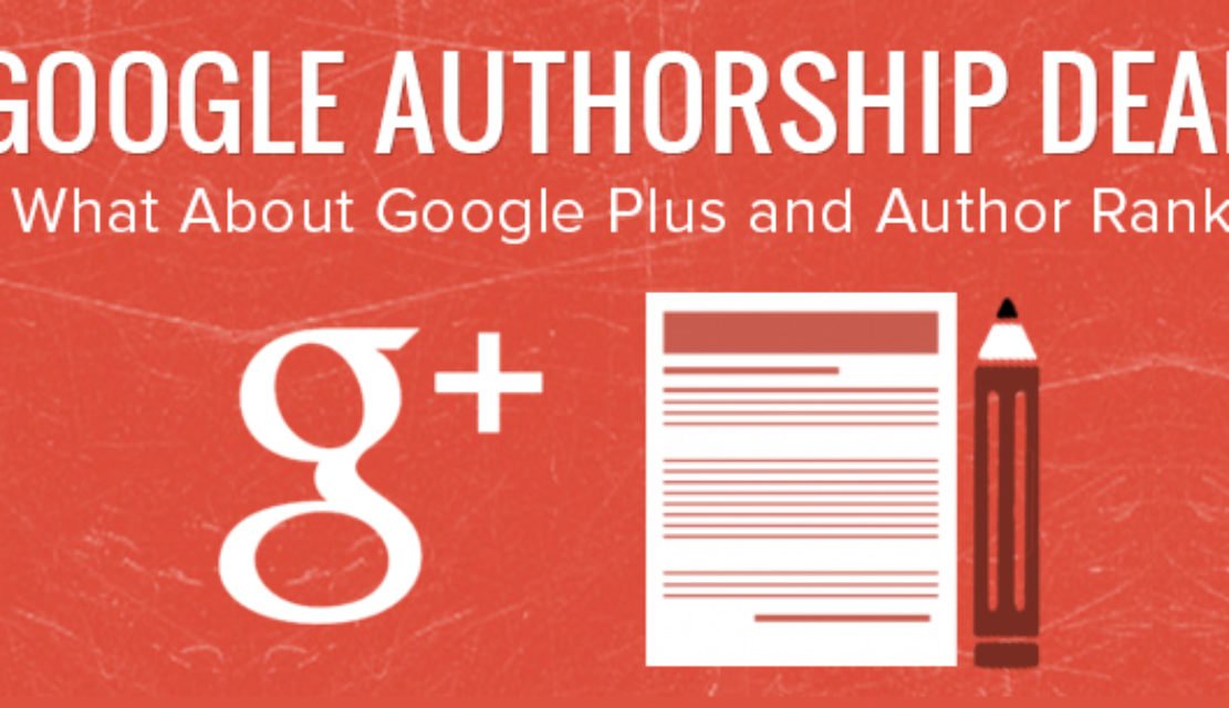 Google Authorship is Dead – What About Google Plus and Author Rank?