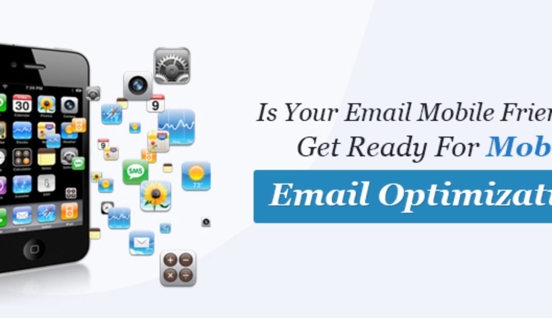 Is Your Email Mobile Friendly? Get Ready For Mobile Email Optimization