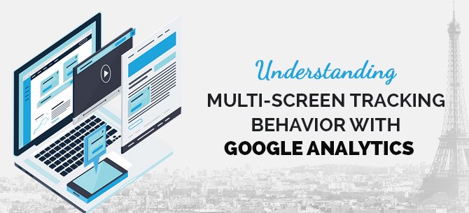 Understanding-Multi-Screen-Tracking-Behavior-with-Google-Analytics