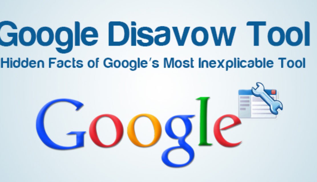 Google Disavow Tool Hidden Facts: When and How You Should Use It?