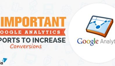 5 Important Google Analytics Reports To Increase Conversions