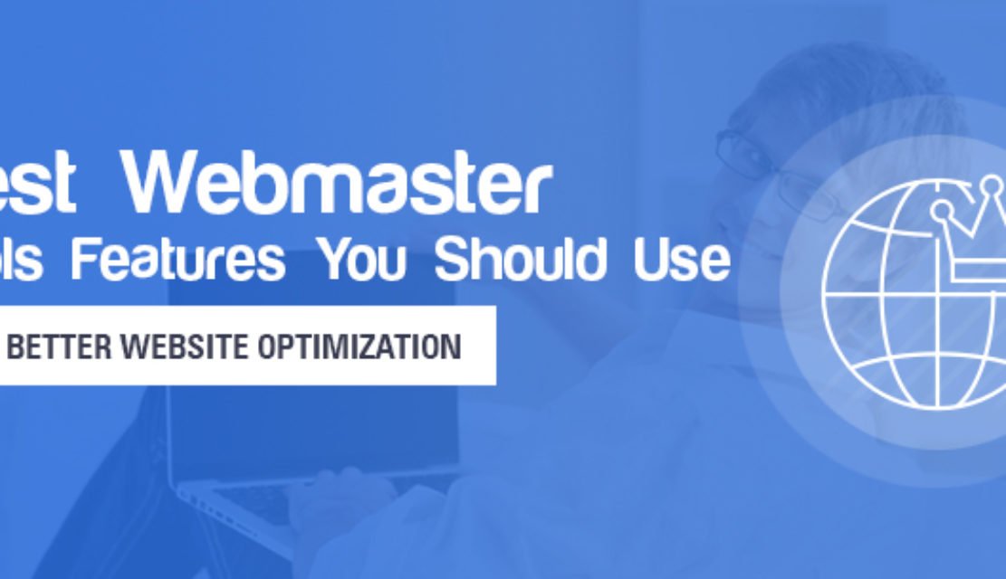 Best Webmaster Tools Features You Should Use for Better Website Optimization