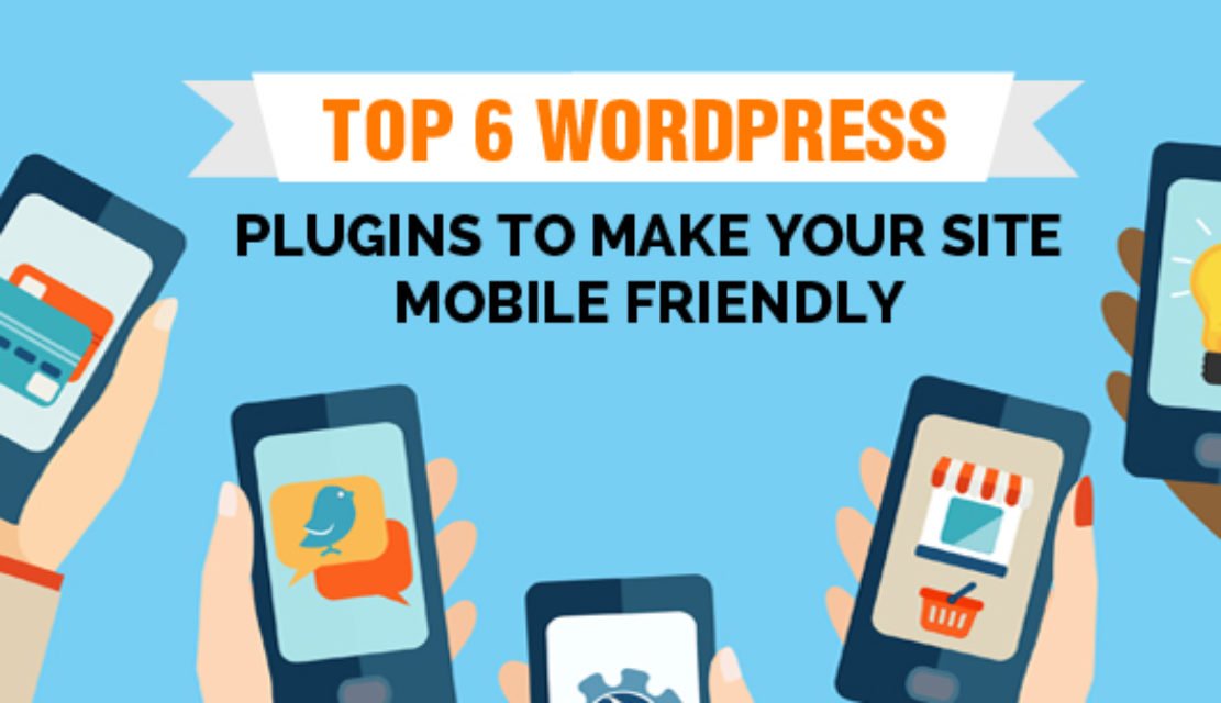 Top 6 WordPress Plugins to Make Your Site Mobile Friendly