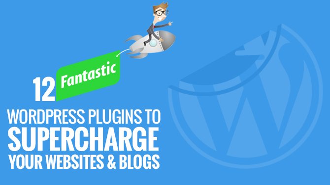 12 Fantastic WordPress Plugins to Supercharge Your Websites & Blogs