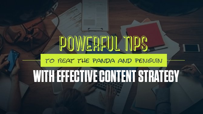 Powerful Tips to Beat the Panda and Penguin with Effective Content Strateg