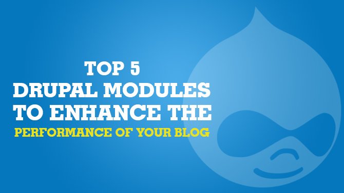 Top-5--Drupal-Modules-to-Enhance-the-Performance-of-Your-Blog