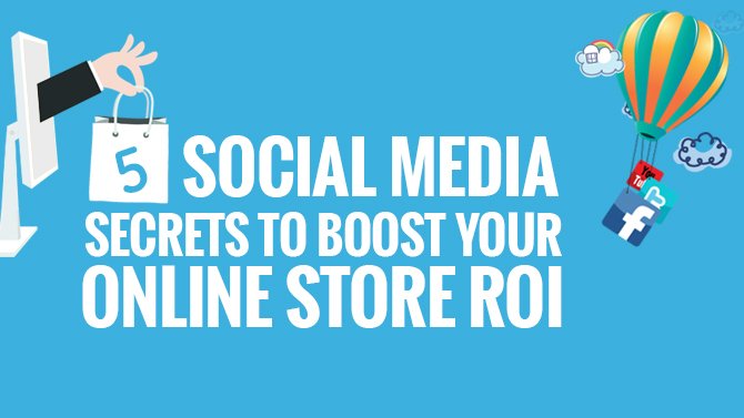 Social Media Secrets to Boost Your Online Store ROI