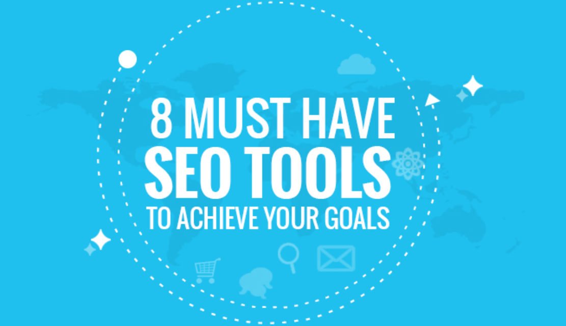 8 Must Have SEO Tools To Achieve Your Goals