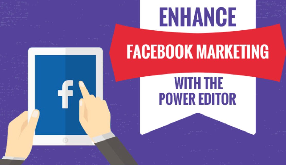 Enhance Facebook Marketing with the Power Editor