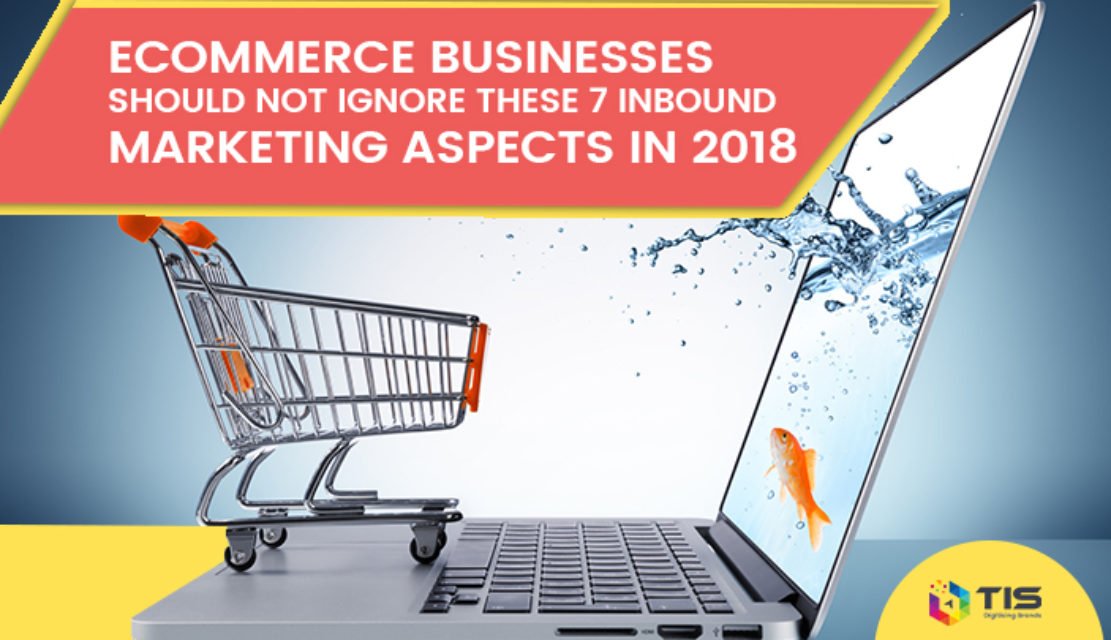 7 Inbound Marketing Aspects Must for Ecommerce Businesses in 2018