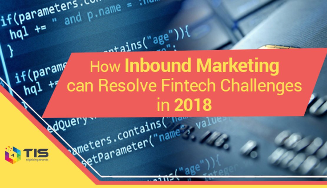 How Inbound Marketing Can Resolve Fintech Challenges in 2018