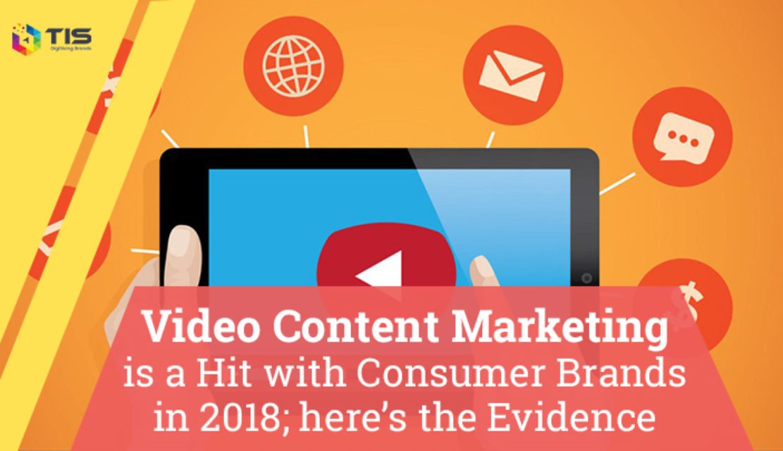 Why Video Content Marketing is a Hit with Consumer Brands in 2018?